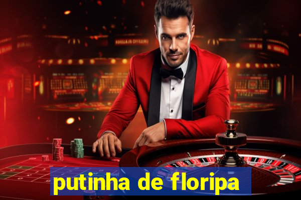 putinha de floripa